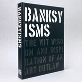 Banksyisms: The Wit, Wisdom and Inspiration of an Art Outlaw